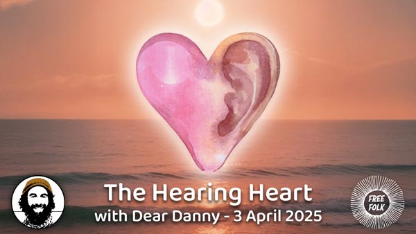 Dear Danny in the hot seat - The Hearing Heart 3 April 2025 - The Free Folk Project